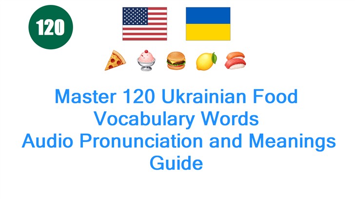 Master 120 Ukrainian Food Vocabulary Words: Audio Pronunciation and Meanings Guide